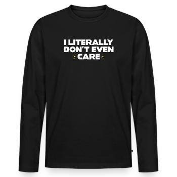 I Literally Cant Even Care - Men's Premium Organic Long Sleeve Shirt - black - Front - Nico (187cm)