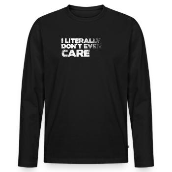 I Literally Cant Even Care - Men's Premium Organic Long Sleeve Shirt - black - Front - Nico (187cm)
