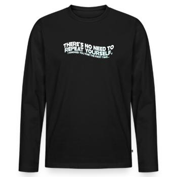 There's No Need To Repeat Yourself - Men's Premium Organic Long Sleeve Shirt - black - Front - Nico (187cm)