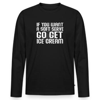 Wenn Sie ein Softeis wollen, holen Sie sich Eis - Männer Premium Bio Langarmshirt - Schwarz - Vorne - Nico (187cm)
