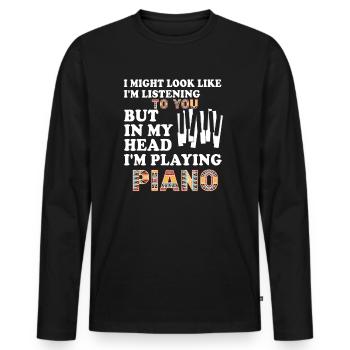 I Might Look Like I Am Listening Piano - Men's Premium Organic Long Sleeve Shirt - black - Front - Nico (187cm)