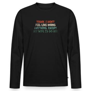 Today I Don't Feel Like Doing Anything - Men's Premium Organic Long Sleeve Shirt - black - Front - Nico (187cm)