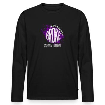 I'm Here Because You Broke Something - Men's Premium Organic Long Sleeve Shirt - black - Front - Nico (187cm)