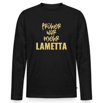 FRÜHER WAR MEHR LAMETTA - Männer Premium Bio Langarmshirt - Schwarz - Vorne - Nico (187cm)
