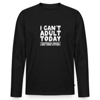 Can't Adult Today Funny Adulting Humor - Adult - Men's Premium Organic Long Sleeve Shirt - black - Front - Nico (187cm)