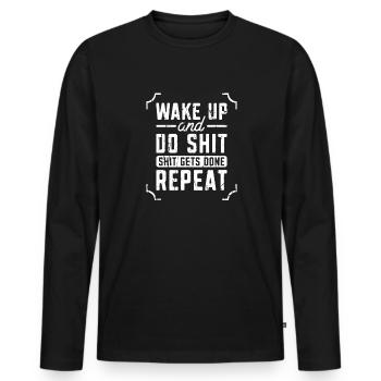Wake Up and Do Shit Shit Gets Done Repeat - - Men's Premium Organic Long Sleeve Shirt - black - Front - Nico (187cm)