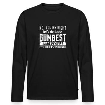No You're Right Let's Do It The Dumbest Way - Men's Premium Organic Long Sleeve Shirt - black - Front - Nico (187cm)
