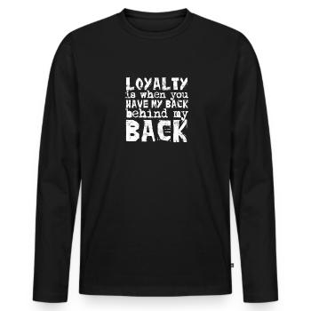 La loyauté, c’est quand vous avez mon dos derrière mon dos - - T-shirt manches longues Premium bio Homme - noir - Devant - Nico (187cm)
