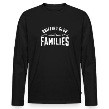 Sniffing Glue Won't Keep Families - chill - Men's Premium Organic Long Sleeve Shirt - black - Front - Nico (187cm)
