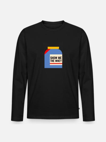 Show The Whey Protein Powder - Men's Premium Organic Long Sleeve Shirt - black