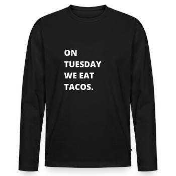 On Tuesday we eat tacos - Men's Premium Organic Long Sleeve Shirt - black - Front - Nico (187cm)