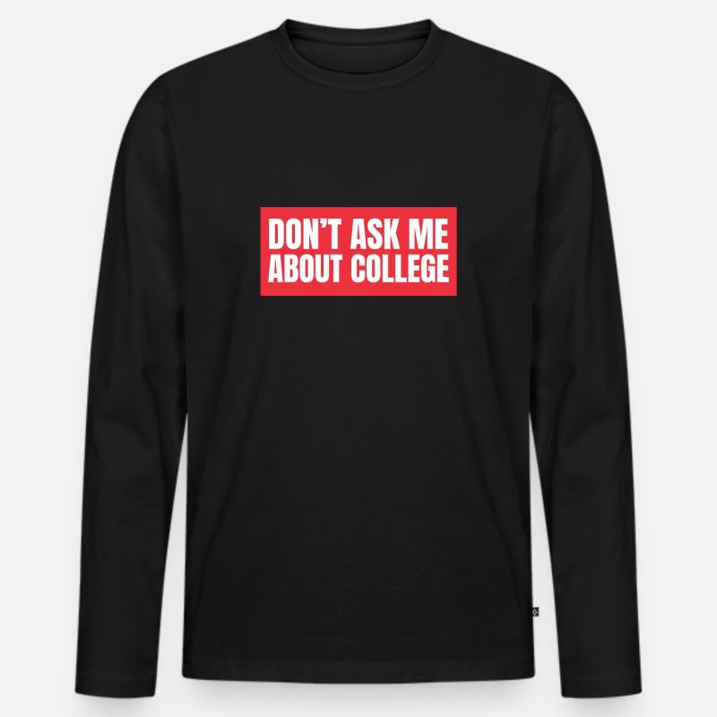 Don't ask me about college - Männer Premium Bio Langarmshirt - Schwarz