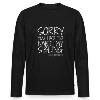 Dear Mum Im Sorry You Had To Raise My Siblings - Men's Premium Organic Long Sleeve Shirt - black - Front - Nico (187cm)