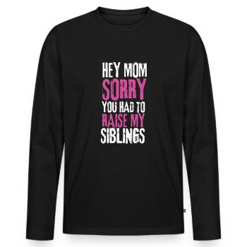 Dear Mum Im Sorry You Had To Raise My Siblings - Men's Premium Organic Long Sleeve Shirt - black - Front - Nico (187cm)