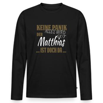 Matthias - Keine Panik - lustiges Geschenk - Männer Premium Bio Langarmshirt - Schwarz - Vorne - Nico (187cm)