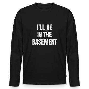 I'll Be In The Basement Funny Musician Quote - Men's Premium Organic Long Sleeve Shirt - black - Front - Nico (187cm)