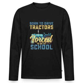 Born To Drive Tractors Forced To Go To School - Men's Premium Organic Long Sleeve Shirt - black - Front - Nico (187cm)