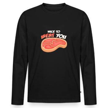 Nice To Meat You I Steak Meat Grilling Pork Chop - Men's Premium Organic Long Sleeve Shirt - black - Front - Nico (187cm)