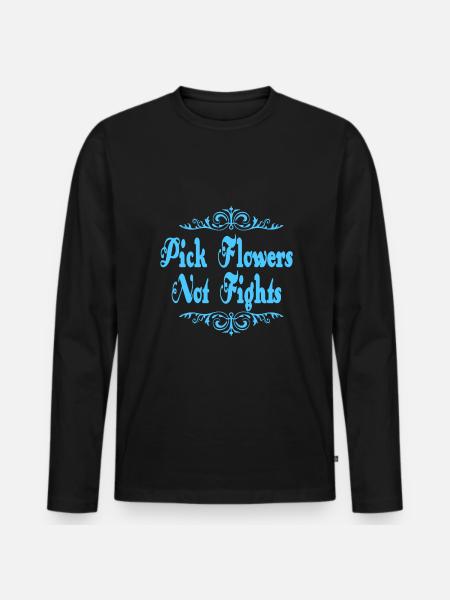 Pick Flowers Don't Fight - Men's Premium Organic Long Sleeve Shirt - black