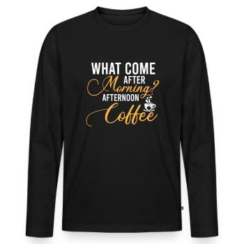 What comes after morning? Afternoon coffee - Men's Premium Organic Long Sleeve Shirt - black - Front - Nico (187cm)