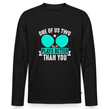 One of the two of us plays ping pong better than you - Men's Premium Organic Long Sleeve Shirt - black - Front - Nico (187cm)