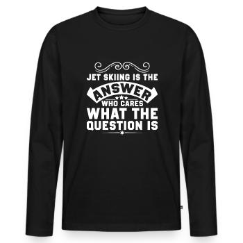 Jet Skifahren Ist Die Antwort - Jet Ski - Männer Premium Bio Langarmshirt - Schwarz - Vorne - Nico (187cm)