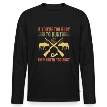 If you are too busy to hunt then - Men's Premium Organic Long Sleeve Shirt - black - Front - Nico (187cm)