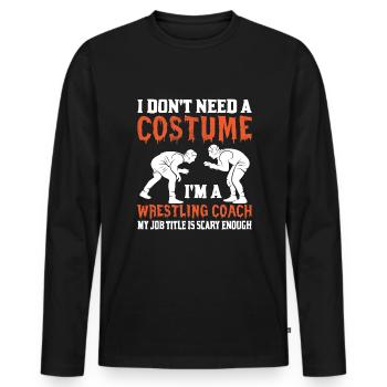 I don't need a costume, I'm a wrestling coach - Men's Premium Organic Long Sleeve Shirt - black - Front - Nico (187cm)