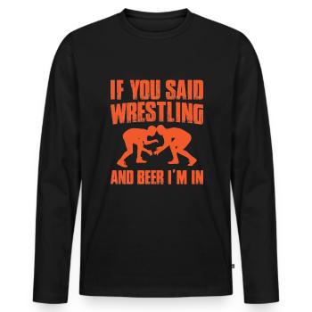 If you say wrestling and beer, I'm in - Men's Premium Organic Long Sleeve Shirt - black - Front - Nico (187cm)