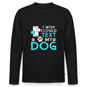 Ich Wünschte Ich Könnt Meinem Hund Eine SMS Senden - Männer Premium Bio Langarmshirt - Schwarz - Vorne - Nico (187cm)