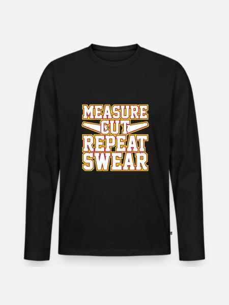 Measuring, cutting, repeating, swearing - Men's Premium Organic Long Sleeve Shirt - black