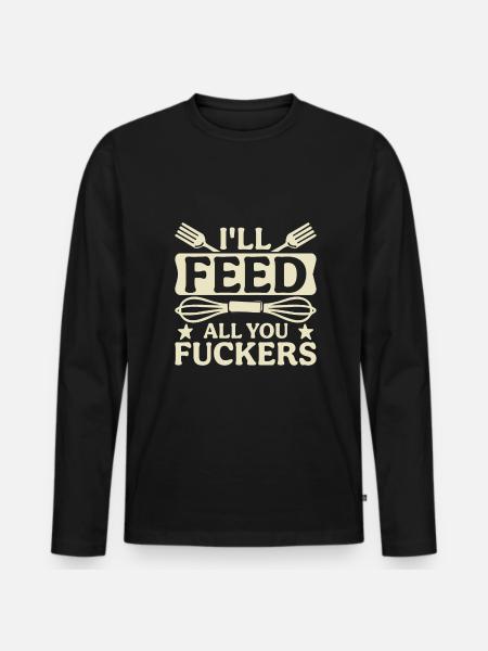 I'll feed you all - Men's Premium Organic Long Sleeve Shirt - black
