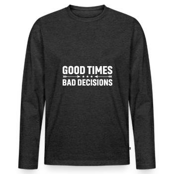 Good times, bad decisions - Men's Premium Organic Long Sleeve Shirt - heather anthracite - Front - Nico (187cm)