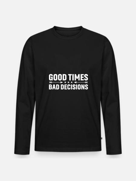 Good times, bad decisions - Men's Premium Organic Long Sleeve Shirt - black