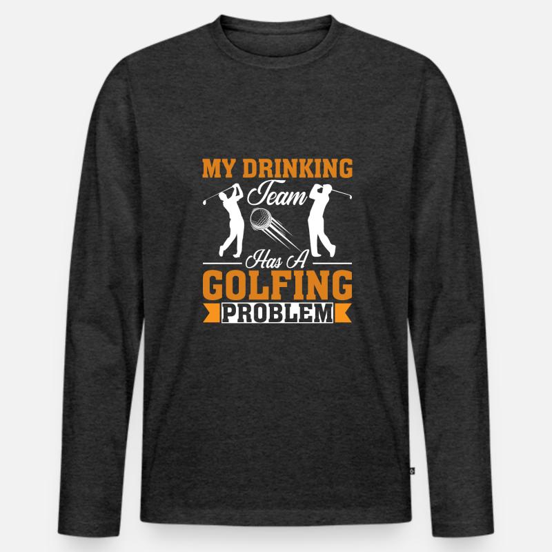 My drinking team has a golf problem Men's Premium Organic Long Sleeve Shirt