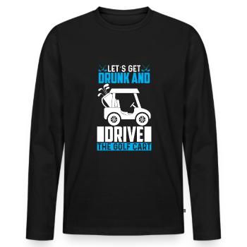 Betrinken Wir Uns Und Fahren Mit Dem Golfwagen - Männer Premium Bio Langarmshirt - Schwarz - Vorne - Nico (187cm)