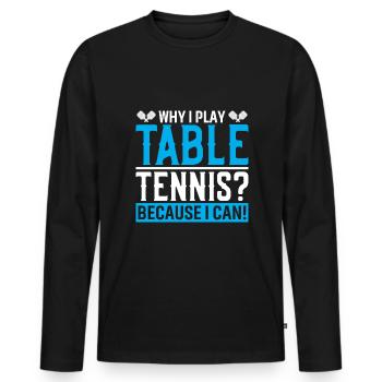 Why do I play table tennis? Because I can! - Men's Premium Organic Long Sleeve Shirt - black - Front - Nico (187cm)