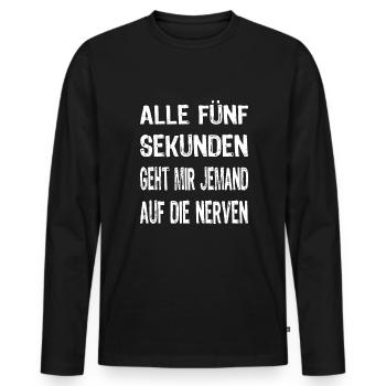 Alle 5 Sekunden Geht Mir Jemand Auf Die Nerven - Männer Premium Bio Langarmshirt - Schwarz - Vorne - Nico (187cm)