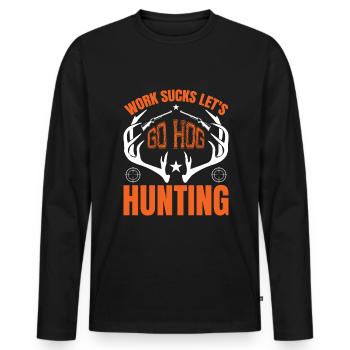 Arbeit Ist Saugt, Lass Uns Schweinejagd Gehen - Männer Premium Bio Langarmshirt - Schwarz - Vorne - Nico (187cm)