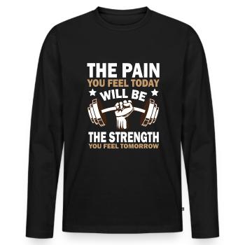 The Pain You Feel Today Will Be The Strength You F - Men's Premium Organic Long Sleeve Shirt - black - Front - Nico (187cm)
