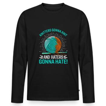 Knitters gonna knit, and haters gonna hate! - Men's Premium Organic Long Sleeve Shirt - black - Front - Nico (187cm)
