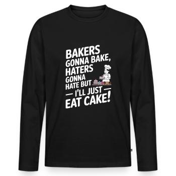 Bakers gonna bake, haters gonna hate – but I’ll ju - Men's Premium Organic Long Sleeve Shirt - black - Front - Nico (187cm)