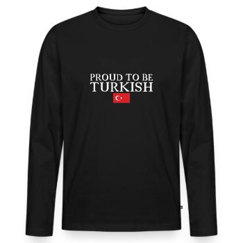 Proud To Be Turkish Turkey Turkish Flag Turk - Men's Premium Organic Long Sleeve Shirt - black - Front - Nico (187cm)