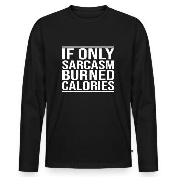 If Only Sarcasm Burned Calories - Men's Premium Organic Long Sleeve Shirt - black - Front - Nico (187cm)