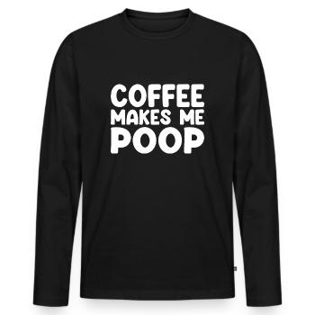 Coffee Makes Me Poop - Lustiger Kaffee Spruch - Männer Premium Bio Langarmshirt - Schwarz - Vorne - Nico (187cm)