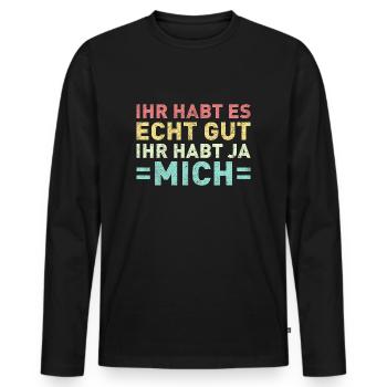 Ihr habt es echt gut Ihr habt ja mich - Männer Premium Bio Langarmshirt - Schwarz - Vorne - Nico (187cm)