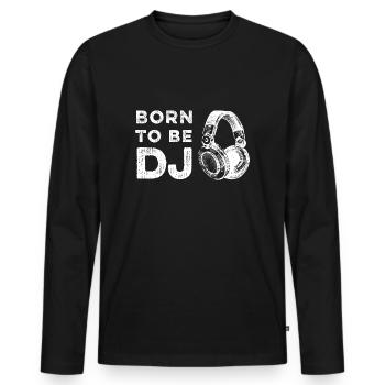 Born to be a DJ - Men's Premium Organic Long Sleeve Shirt - black - Front - Nico (187cm)