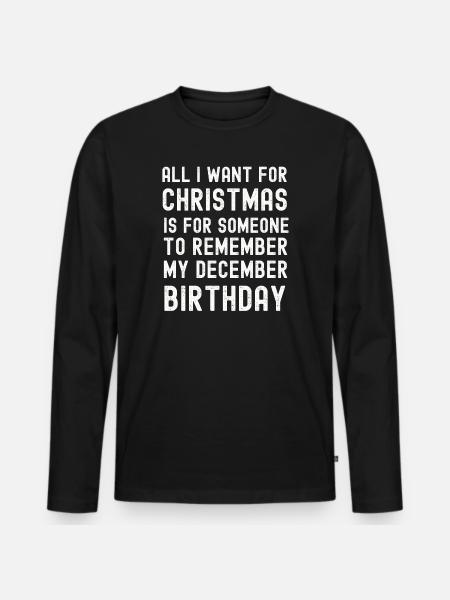 Remember my December Birthday Christmas - Men's Premium Organic Long Sleeve Shirt - black