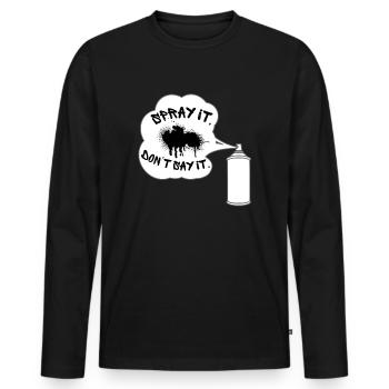Spray it, don't say it. Graffiti, Sprayer, Sprayer - Men's Premium Organic Long Sleeve Shirt - black - Front - Nico (187cm)