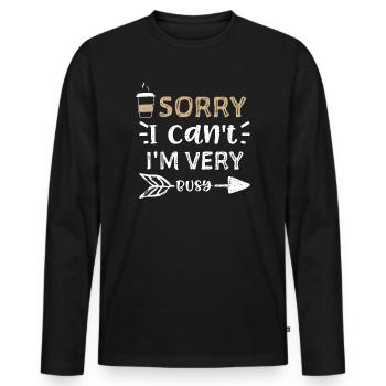 Sorry I Can't I'm Very Busy - Men's Premium Organic Long Sleeve Shirt - black - Front - Nico (187cm)